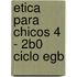 Etica Para Chicos 4 - 2b0 Ciclo Egb