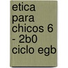 Etica Para Chicos 6 - 2b0 Ciclo Egb door Maria Ernestina Alonso