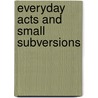 Everyday Acts And Small Subversions door Anndee Hochman