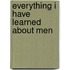 Everything I Have Learned about Men