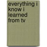 Everything I Know I Learned From Tv door Mark Rowlands