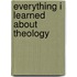 Everything I Learned About Theology