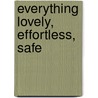 Everything Lovely, Effortless, Safe by Jenny Hollowell