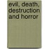 Evil, Death, Destruction And Horror