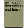 Evil, Death, Destruction And Horror door Rafael E. Cariaga