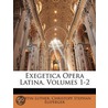 Exegetica Opera Latina, Volumes 1-2 door Martin Luther