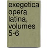 Exegetica Opera Latina, Volumes 5-6 door Martin Luther