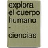 Explora El Cuerpo Humano - Ciencias