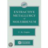 Extractive Metallurgy of Molybdenum door Chiranjib Kumar Gupta