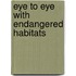 Eye to Eye with Endangered Habitats