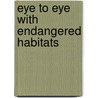 Eye to Eye with Endangered Habitats door Precious McKenzie