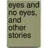 Eyes And No Eyes, And Other Stories