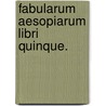 Fabularum Aesopiarum Libri Quinque. door Onbekend