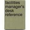 Facilities Manager's Desk Reference by Jane M. Wiggins