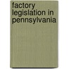 Factory Legislation In Pennsylvania by James Lynn Barnard