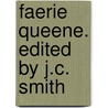 Faerie Queene. Edited By J.C. Smith by Professor Edmund Spenser