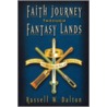 Faith Journey Through Fantasy Lands by Russell W. Dalton