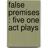False Premises : Five One Act Plays by Laurence Housman