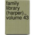Family Library (Harper)., Volume 43