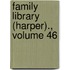 Family Library (Harper)., Volume 46