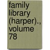 Family Library (Harper)., Volume 78 by Unknown