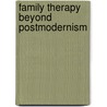 Family Therapy Beyond Postmodernism by Carmel Flaskas