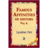 Famous Affinities Of History, Vol 4 by Lyndon Orr
