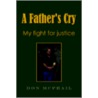 Father's Cry - My Fight For Justice by Don McPhail
