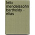 Felix Mendelssohn Bartholdy - Elias