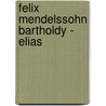 Felix Mendelssohn Bartholdy - Elias door Andreas Eichhorn