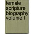 Female Scripture Biography Volume I