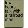 Few Hours' Talk with a Railroad Man by Thomas Haig Bowne