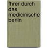 Fhrer Durch Das Medicinische Berlin door Ludwig Goldberg