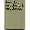 Fhrer Durch Heidelberg & Umgebungen door Anonymous Anonymous