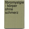 Fibromyalgie - Körper ohne Schmerz by Johann A. Bauer