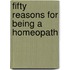 Fifty Reasons for Being a Homeopath