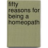 Fifty Reasons for Being a Homeopath door James Compton Burnett