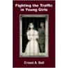 Fighting The Traffic In Young Girls door Ernest A. Bell