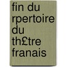 Fin Du Rpertoire Du Th£tre Franais door Onbekend
