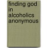 Finding God In Alcoholics Anonymous door Michaël