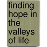 Finding Hope In The Valleys Of Life door Mary Thrasher