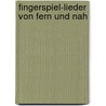 Fingerspiel-Lieder von fern und nah by Wolfgang Hering