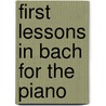 First Lessons in Bach For The Piano door Onbekend