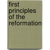 First Principles Of The Reformation door Martin Luther