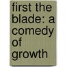 First The Blade: A Comedy Of Growth door Onbekend
