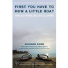 First You Have to Row a Little Boat door Richard Bode