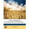 Fisheries Exhibition Literature ... by Unknown