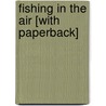 Fishing in the Air [With Paperback] by Sharon Creech