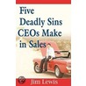 Five Deadly Sins Ceos Make In Sales door Jim Lewis