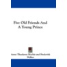 Five Old Friends and a Young Prince by Anne Thackeray Ritchie